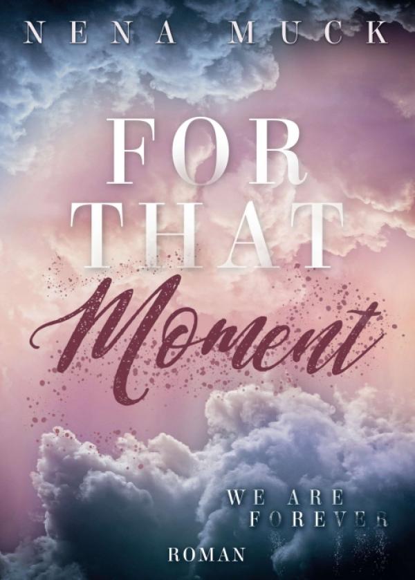 For that Moment: We are Forever - Der krönende Abschluss der romantischen Buchtrilogie