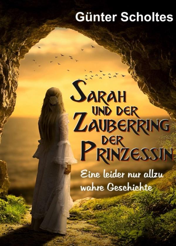 Sarah und der Zauberring der Prinzessin - Eine nur allzu wahre Geschichte