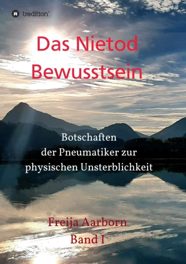 Das Nietod Bewusstsein - Botschaften der Pneumatiker zur physischen Unsterblichkeit