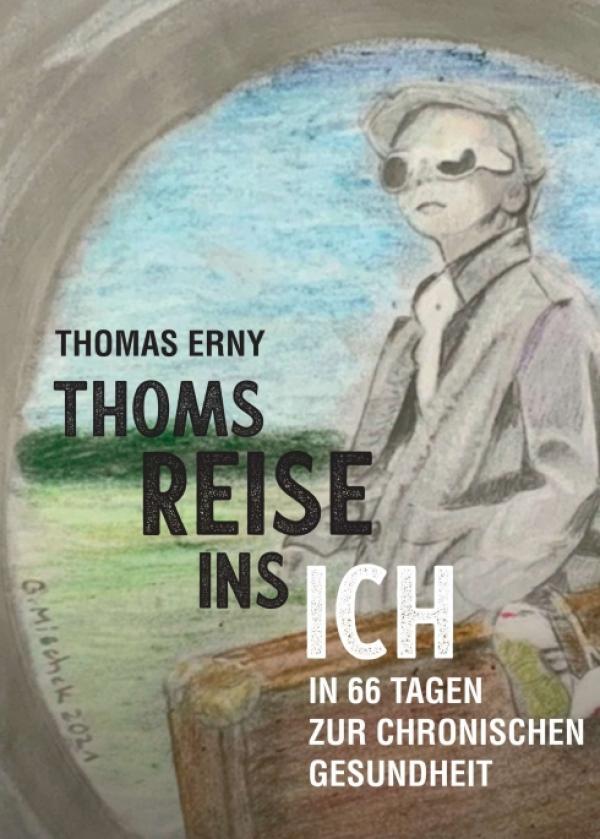 Thoms Reise ins Ich - In 66 Tagen zur chronischen Gesundheit