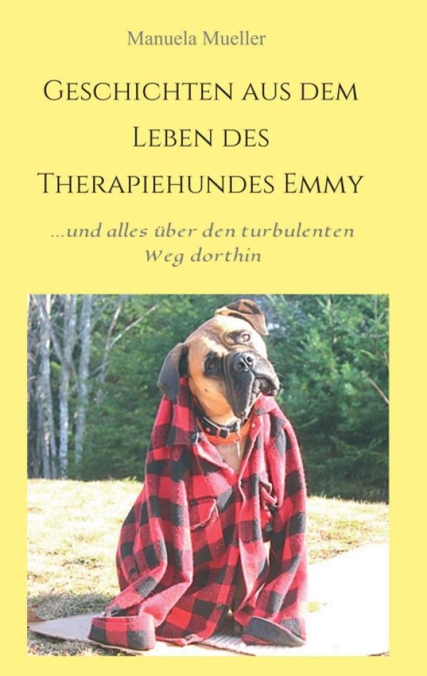 Geschichten aus dem Leben des Therapiehundes Emmy - ...und alles über ihren turbulenten Weg dahin