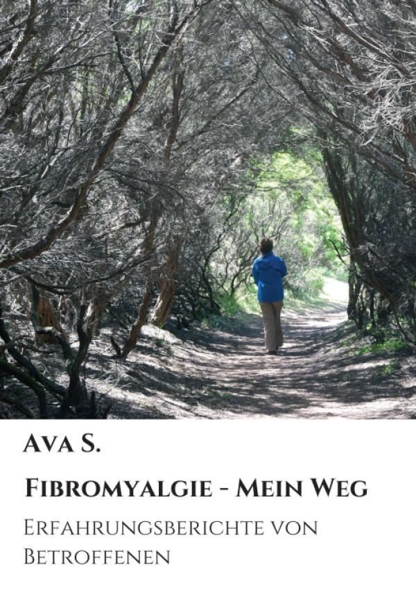 Fibromyalgie - Mein Weg - Erfahrungsberichte von Betroffenen