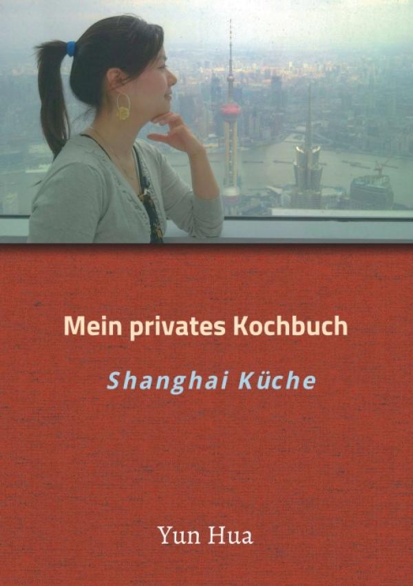 Mein privates Kochbuch - Schmackhafte Gerichte aus Shanghai