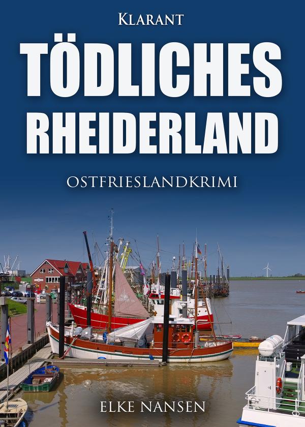 Neuerscheinung: Ostfrieslandkrimi "Tödliches Rheiderland" von Elke Nansen im Klarant Verlag