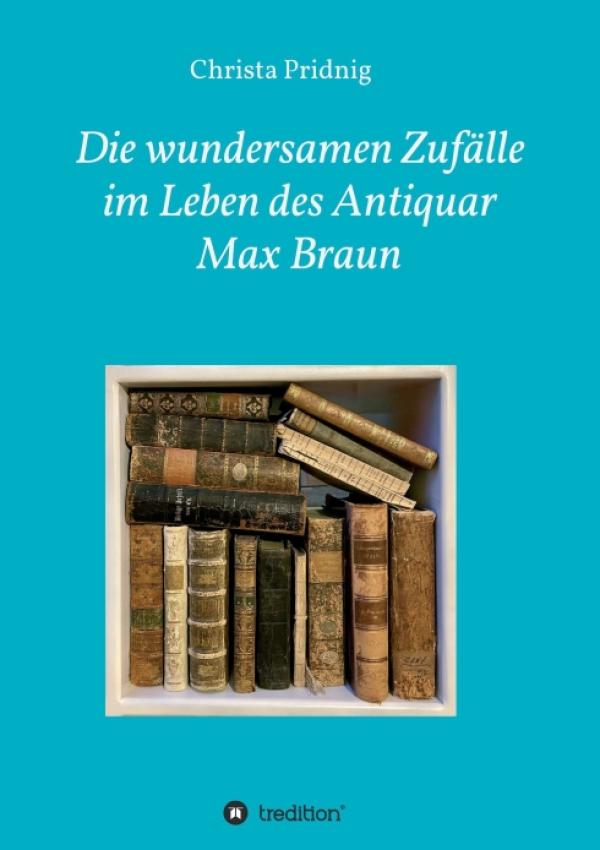 Die wundersamen Zufälle im Leben des Antiquar Max Braun - Romantische Lebensgeschichte