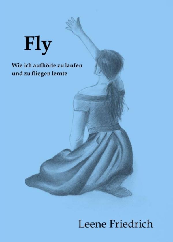 Fly - Wie ich aufhörte zu laufen und zu fliegen lernte