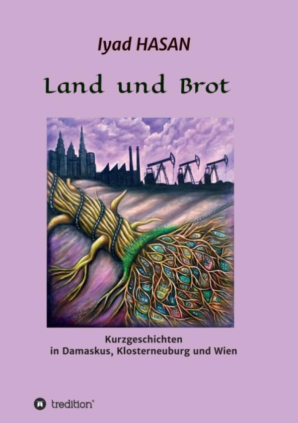 "Land und Brot" - Kurzgeschichten in Damaskus, Klosterneuburg und Wien