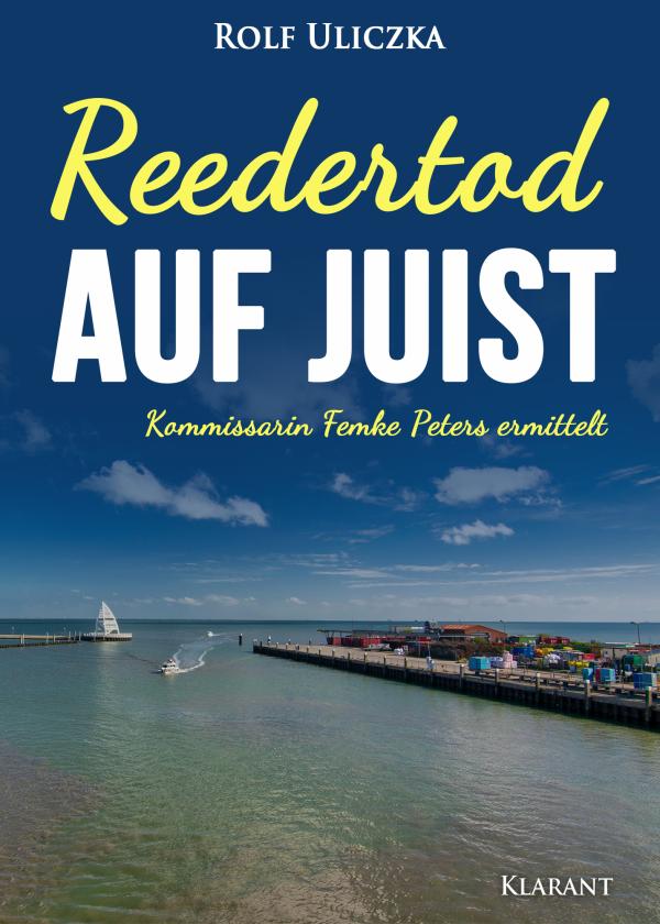 Neuerscheinung: Ostfrieslandkrimi "Reedertod auf Juist" von Rolf Uliczka im Klarant Verlag