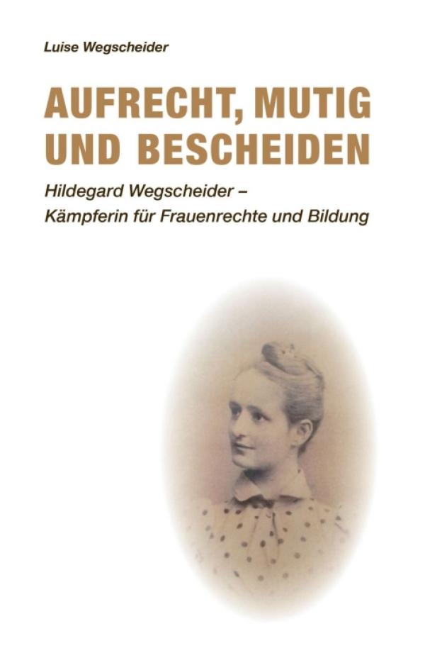 Aufrecht, mutig und bescheiden - Spannende Romanbiografie