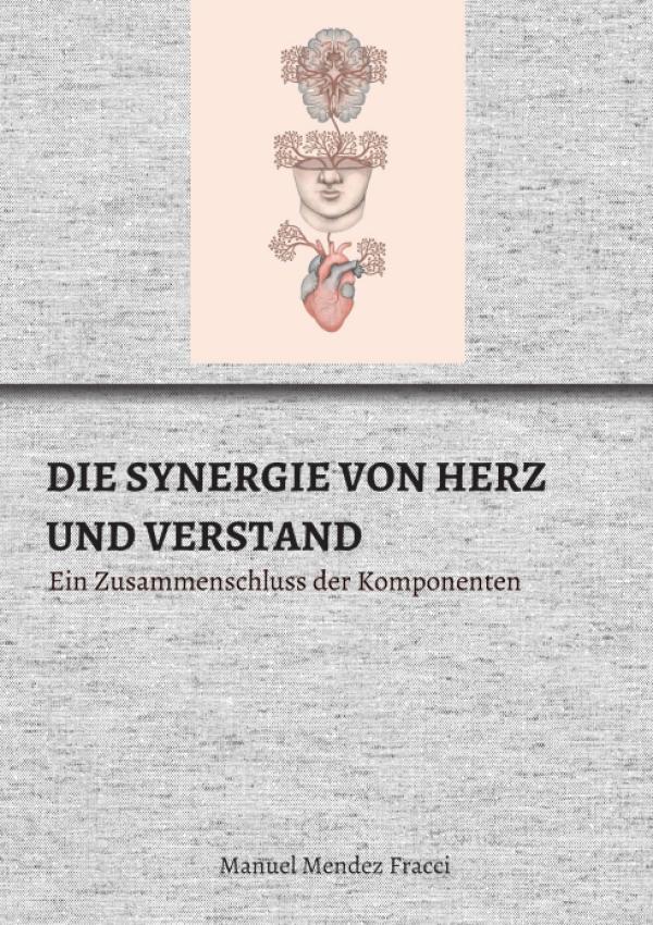 DIE SYNERGIE VON HERZ UND VERSTAND - Ein Zusammenschluss der Komponenten