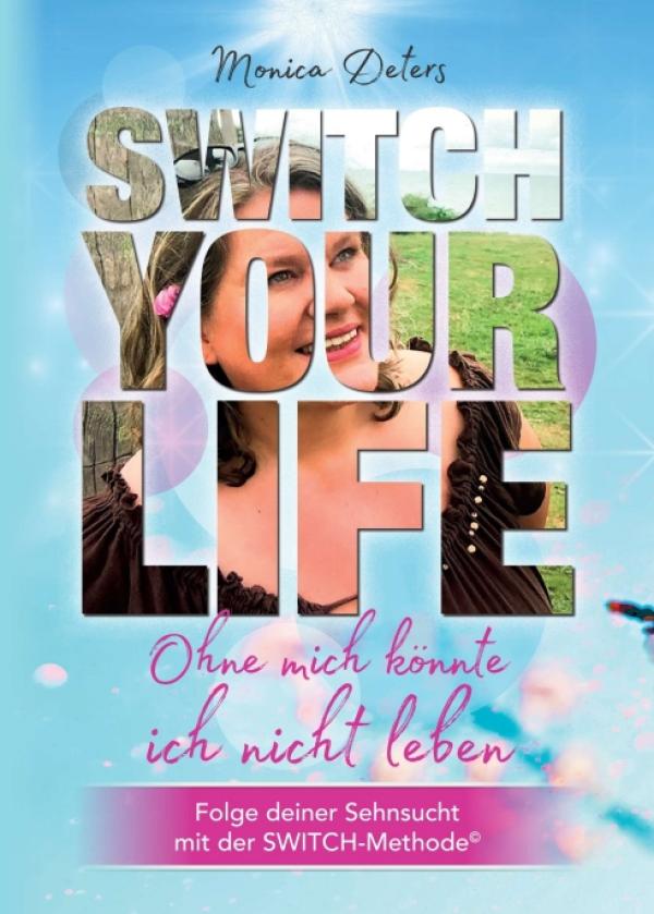 SWITCH YOUR LIFE - Ein inspirierender Lebensratgeber