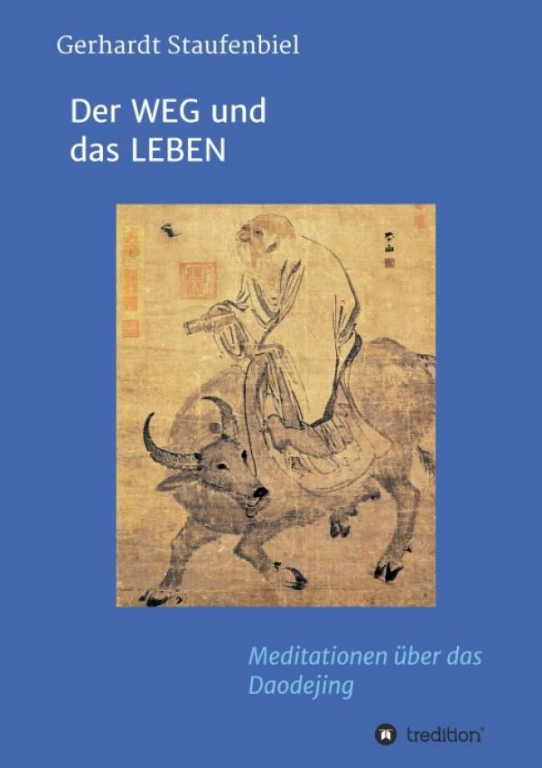 Der WEG und das LEBEN - Meditationen zum Daodejing des Laotse