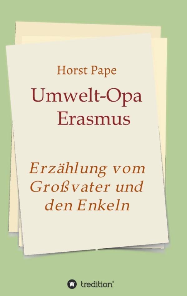 Umwelt-Opa Erasmus - Eine Erzählung vom Großvater und seinen Enkeln