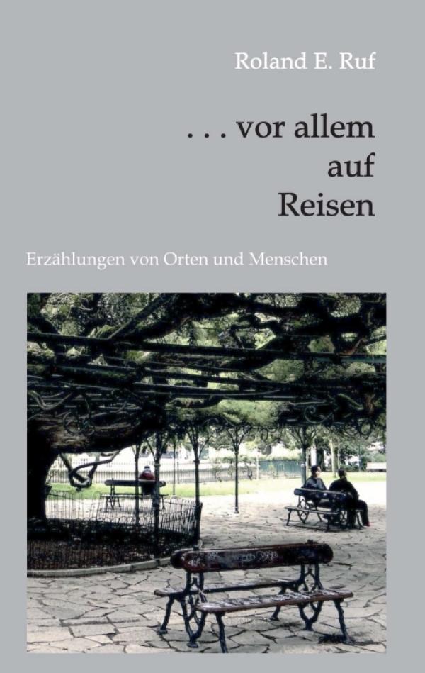 . . . vor allem auf Reisen - Neun neue Reise-Erzählungen