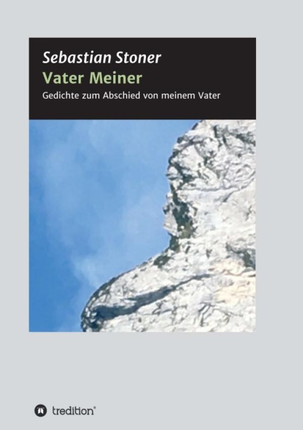 Vater Meiner - Gedichte zum Abschied vom Vater des Autors