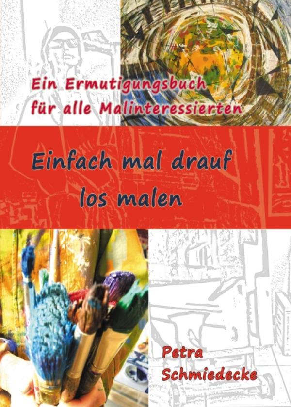 Einfach mal drauf los malen - Ein Ermutigungsbuch für alle Malinteressierten