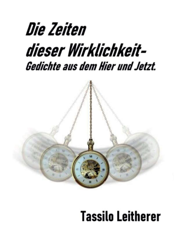 Die Zeiten dieser Wirklichkeit - Gedichte aus dem Hier und Jetzt