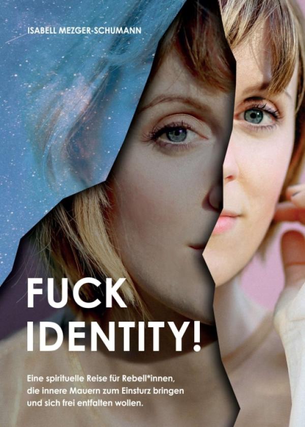 Fuck Identity! - Eine spirituelle Reise für Rebell*innen