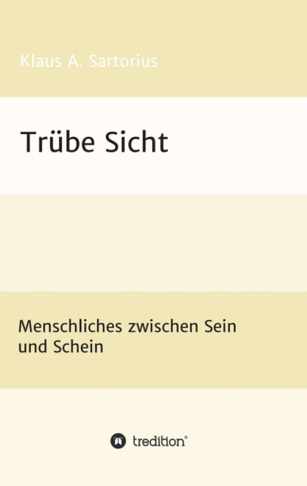 Trübe Sicht - Menschliches zwischen Sein und Schein