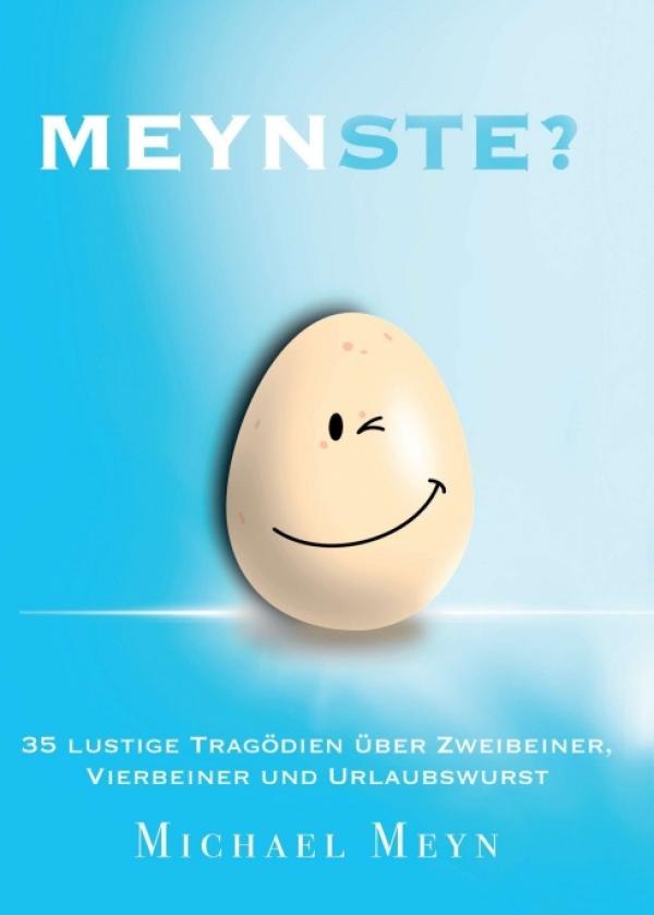 Meynste? - 35 lustige Tragödien über Zweibeiner, Vierbeiner und Urlaubswurst