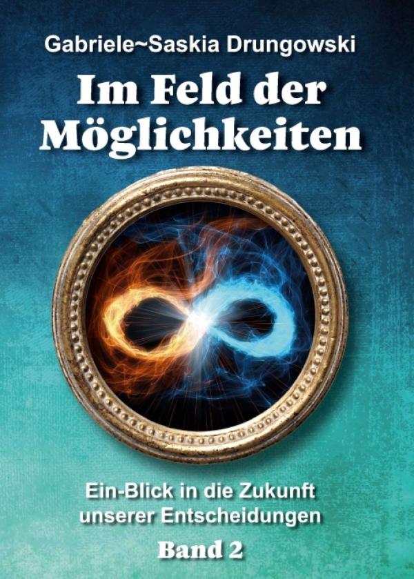 Im Feld der Möglichkeiten - Ein-Blick in die Zukunft unserer Entscheidungen