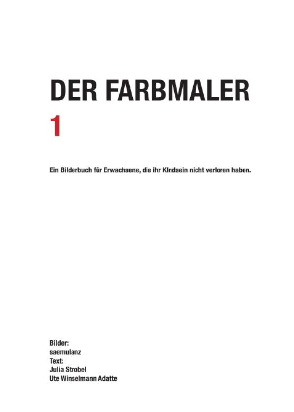 Der Farbmaler - Ein Bilderbuch für Erwachsene, die ihr Kindsein nicht verloren haben