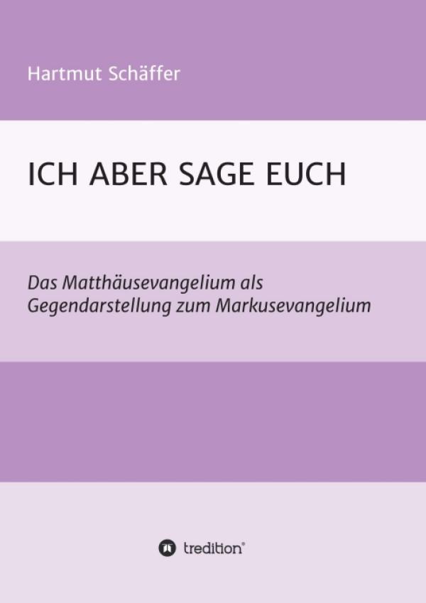 ICH ABER SAGE EUCH - Einsichtsreicher Matthäuskommentar