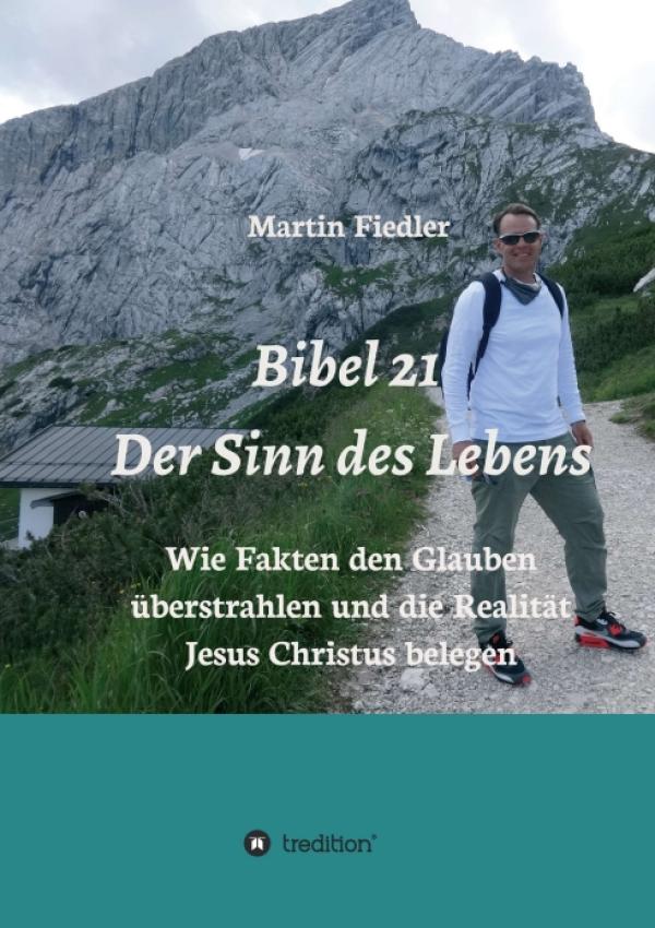 Bibel 21 - Der Sinn des Lebens - Ein etwas anderer christlicher Ratgeber