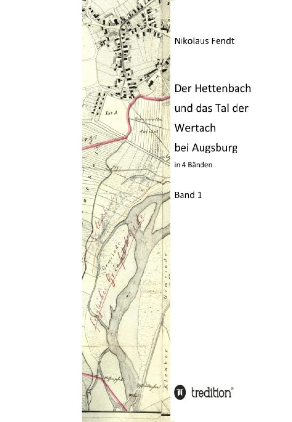 Der Hettenbach und das Tal der Wertach bei Augsburg - Band 1 einer regional-historischen Buchreihe