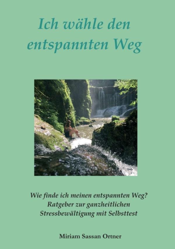 Ich wähle den entspannten Weg - Über eine lange Reise zum Leben im Einklang mit der eigenen Umwelt 