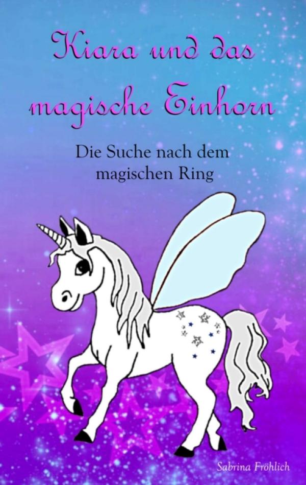 "Kiara und das magische Einhorn" - Magischer Abenteuerroman für Mädchen