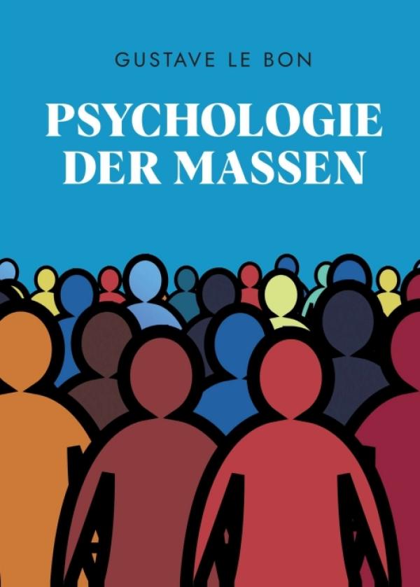 Psychologie der Massen - bis heute gültiges Philosophie-Buch zu Verhaltensweisen der Massen