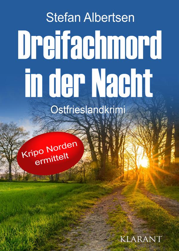 Neuerscheinung: Ostfrieslandkrimi "Dreifachmord in der Nacht" von Stefan Albertsen im Klarant Verlag