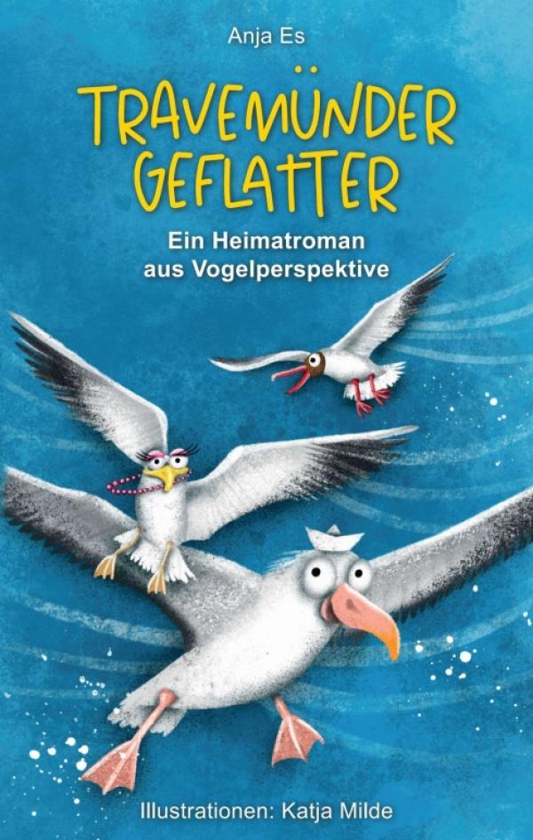 Travemünder Geflatter - Ein aberwitziger Heimatroman aus Vogelperspektive