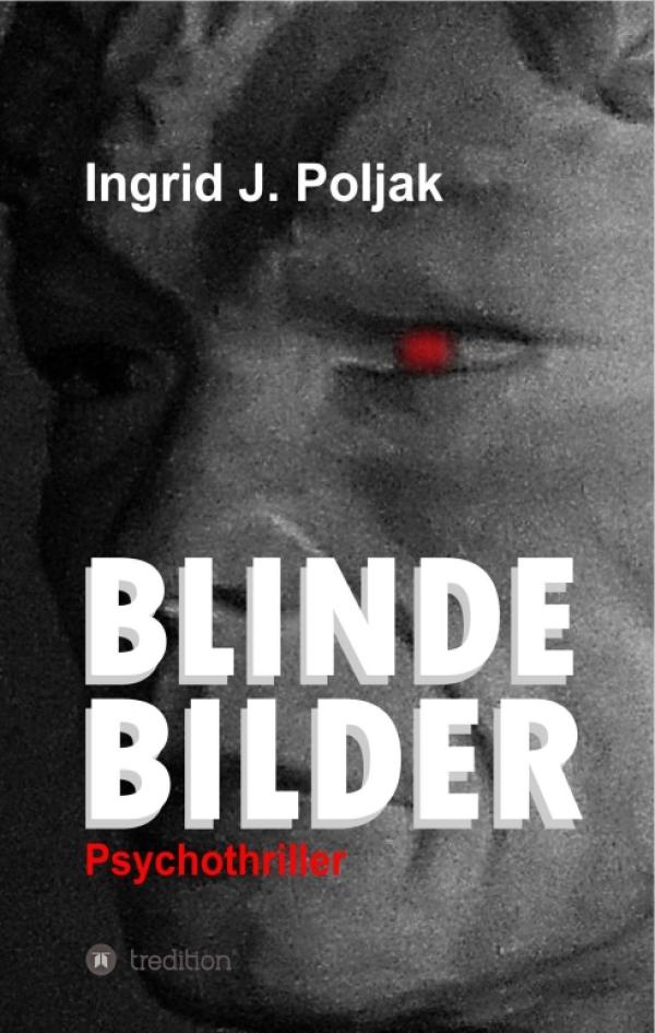 BLINDE BILDER - Ein außergewöhnlich perfider Psychothriller raubt Lesern den Schlaf