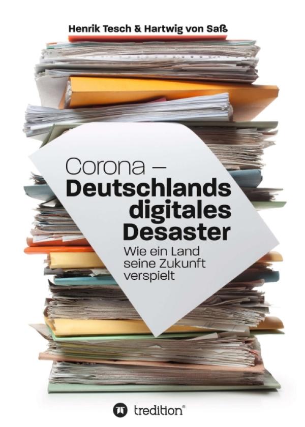 Corona - Deutschlands digitales Desaster: Was jetzt getan werden muss, damit Deutschland endlich digital wird