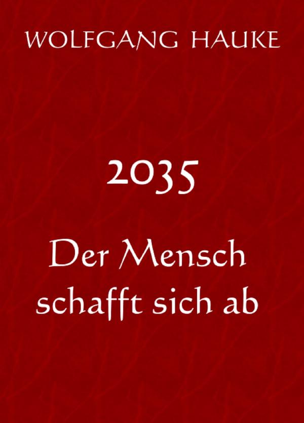 2035 - Der Mensch schafft sich ab