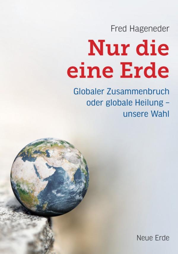 Nur die eine Erde - Globaler Zusammenbruch oder globale Heilung - unsere Wahl