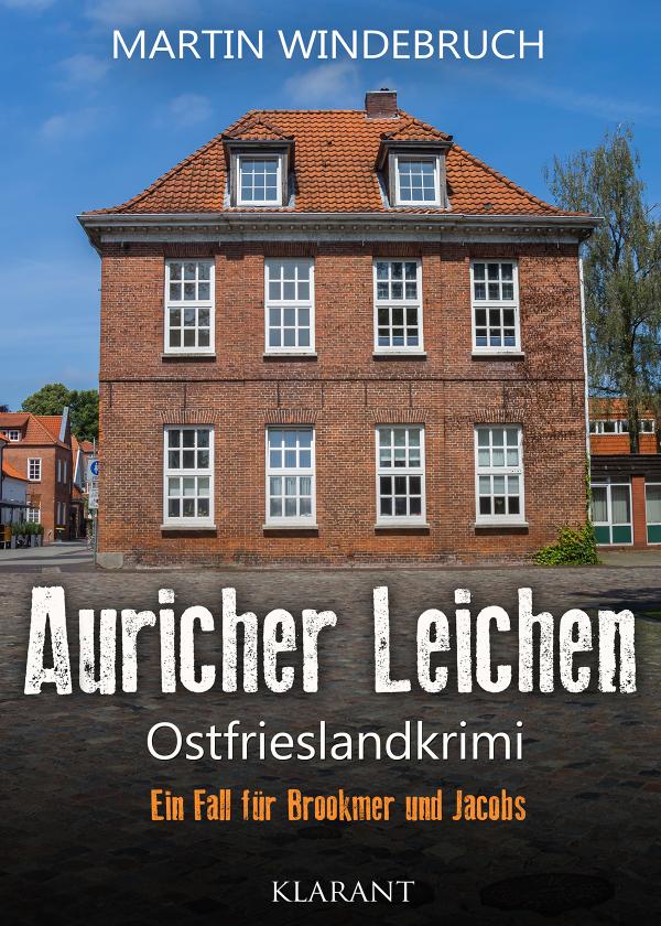 Neuerscheinung: Ostfrieslandkrimi "Auricher Leichen" von Martin Windebruch im Klarant Verlag