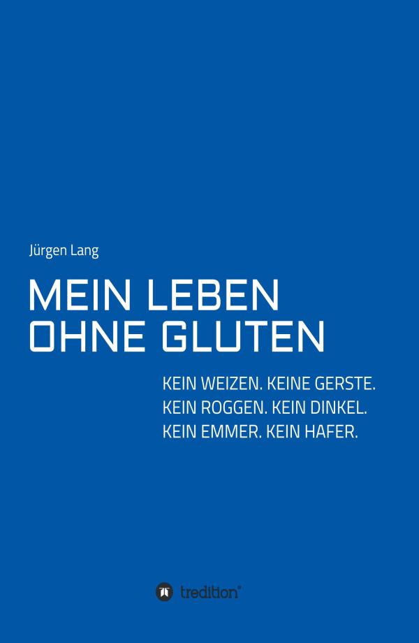 MEIN LEBEN OHNE GLUTEN - Neuer Ratgeber leitet zu einem Leben ohne Getreide und ohne Beschwerden