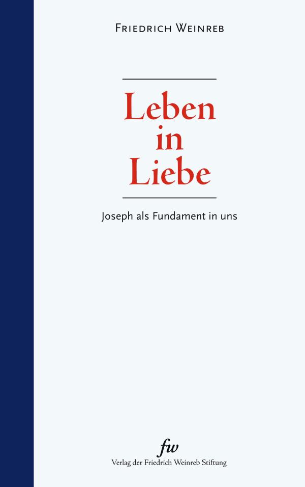 Neuerscheinung Friedrich Weinreb, Leben in Liebe - Joseph als Fundament in uns