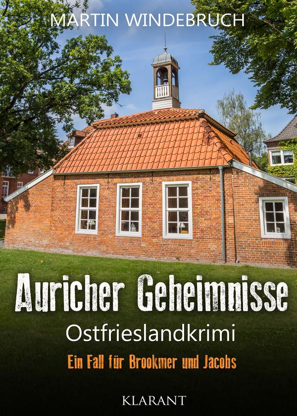 Neuerscheinung: Ostfrieslandkrimi "Auricher Geheimnisse" von Martin Windebruch im Klarant Verlag