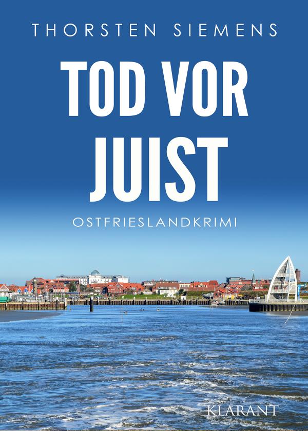 Neuerscheinung: Ostfrieslandkrimi "Tod vor Juist" von Thorsten Siemens im Klarant Verlag