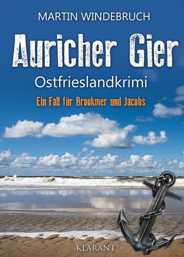 Neuerscheinung: Ostfrieslandkrimi "Auricher Gier" von Martin Windebruch im Klarant Verlag