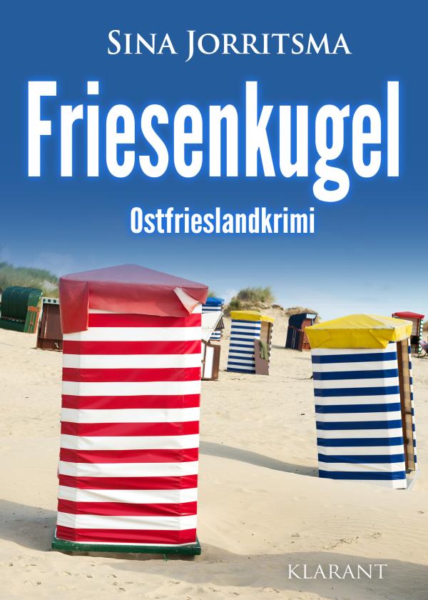 Neuerscheinung: Ostfrieslandkrimi "Friesenkugel" von Sina Jorritsma im Klarant Verlag