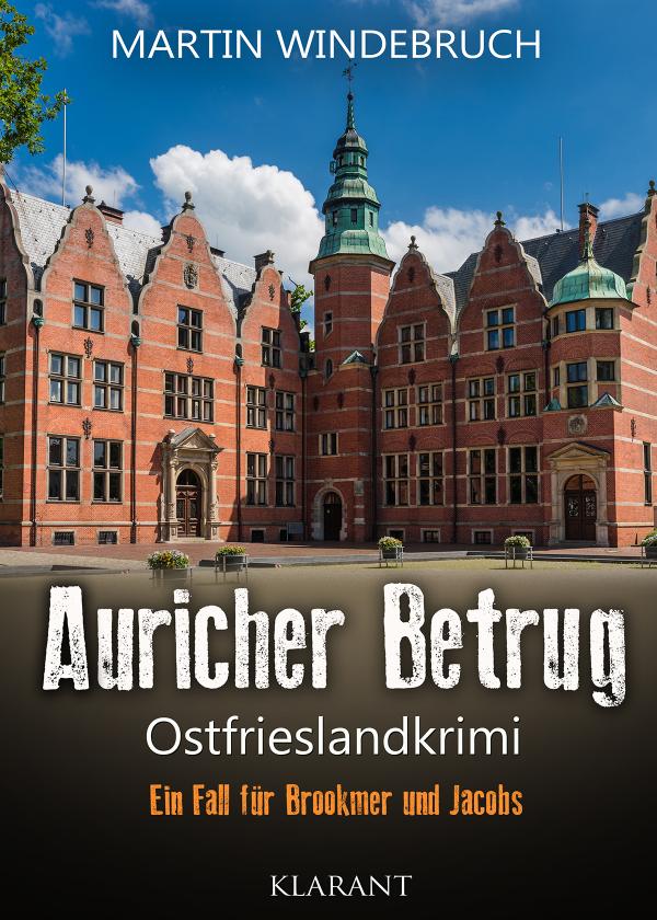 Neuerscheinung: Ostfrieslandkrimi "Auricher Betrug" von Martin Windebruch im Klarant Verlag
