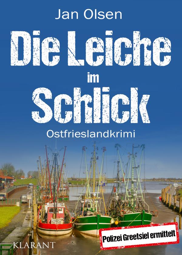 Neuerscheinung: Ostfrieslandkrimi "Die Leiche im Schlick" von Jan Olsen im Klarant Verlag