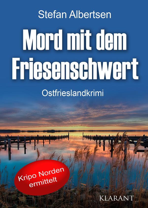 Neuerscheinung: Ostfrieslandkrimi "Mord mit dem Friesenschwert" von Stefan Albertsen im Klarant Verlag