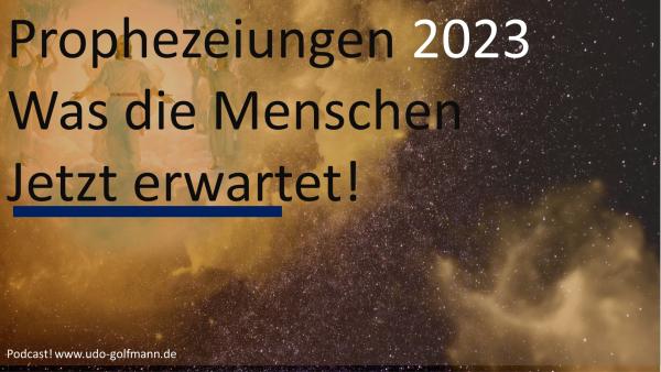 Die ganze Wahrheit, was für das Jahr 2023 von zuverlässiger Quelle prophezeit wird  