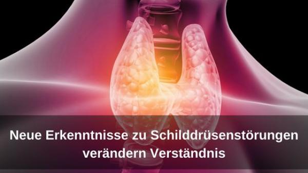 Neue Erkenntnisse zu Schilddrüsenstörungen verändern Verständnis